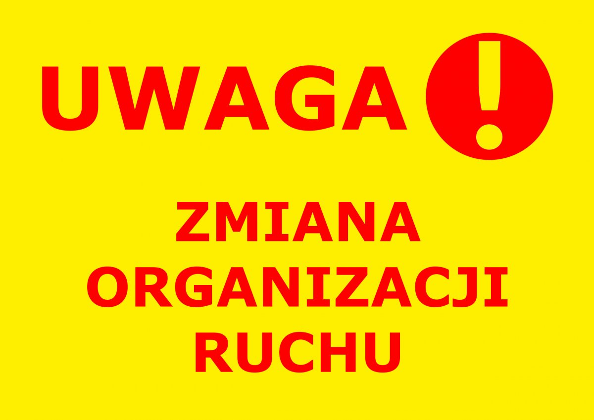 Zdjęcie: UWAGA!    ZMIANA  ORGANIZACJI RUCHU
