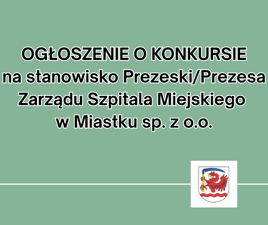 Zdjęcie: OGŁOSZENIE O KONKURSIE na stanowisko Prezeski/Prezesa Zarządu Szpitala Miejskiego w Miastku sp. z o.o.