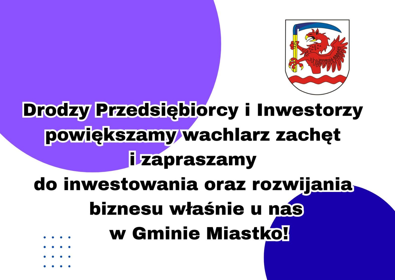 Zdjęcie: Drodzy Przedsiębiorcy i Inwestorzy powiększamy wachlarz zachęt i zapraszamy do inwestowania oraz rozwijania biznesu właśnie u nas w Gminie Miastko!